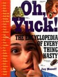Oh, Yuck: The Encyclopedia of Everything Nasty (ages 9-12) Издательство: Workman Publishing Company, 2000 г Мягкая обложка, 224 стр ISBN 0761107711 инфо 2622j.